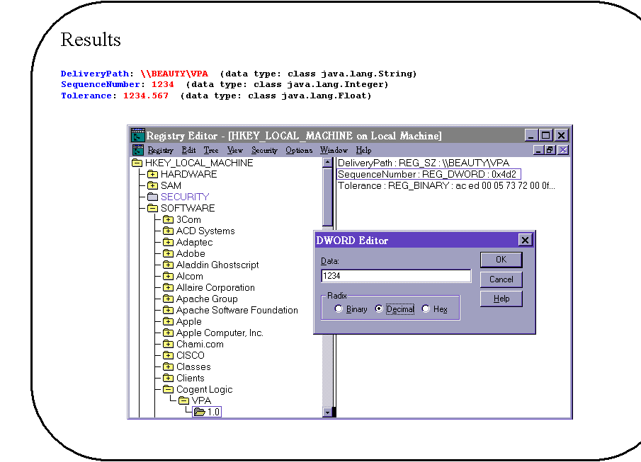 Rounded Rectangle: Results

DeliveryPath: \\BEAUTY\VPA  (data type: class java.lang.String)
SequenceNumber: 1234  (data type: class java.lang.Integer)
Tolerance: 1234.567  (data type: class java.lang.Float)

 

